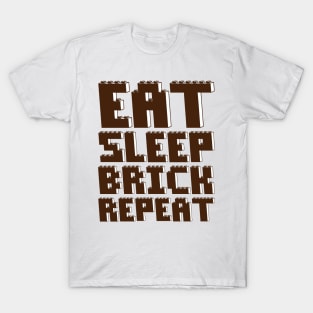 EAT, SLEEP, BRICK, REPEAT T-Shirt